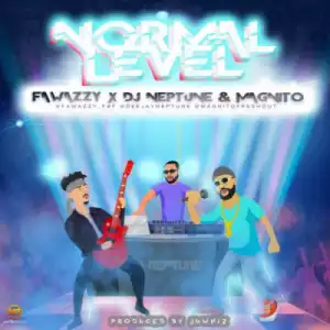 Fawazzy - Normal Level ft. Magnito & Dj Neptune